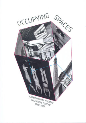 Occupying Spaces. Experimental Theatre in Central Europe 1950–2010