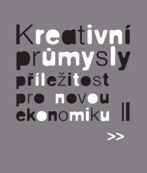 Kreativní průmysly – příležitost pro novou ekonomiku II