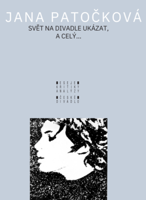 Jana Patočková: Svět na divadle ukázat, a celý....