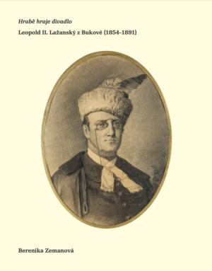 Hrabě hraje divadlo. Leopold II. Lažanský z Bukové (1854–1891)